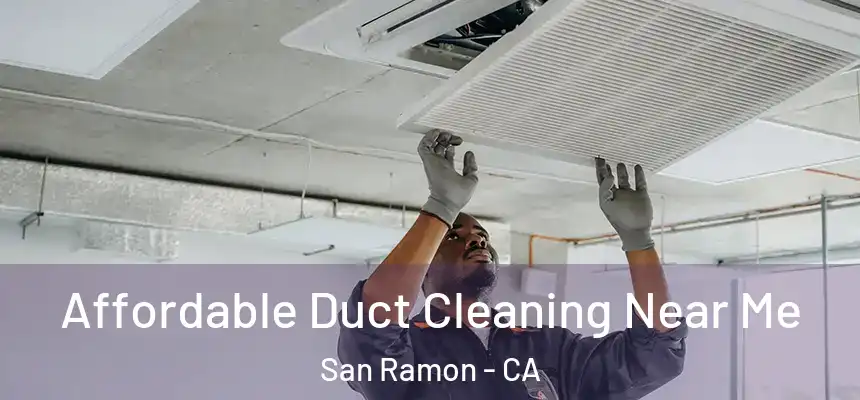 Affordable Duct Cleaning Near Me San Ramon - CA