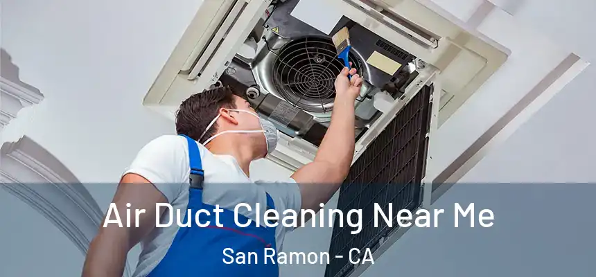 Air Duct Cleaning Near Me San Ramon - CA