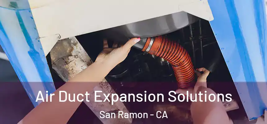Air Duct Expansion Solutions San Ramon - CA