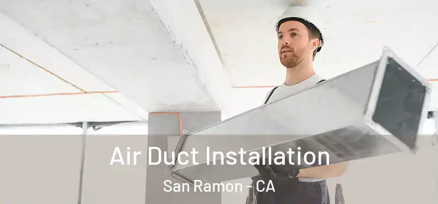 Air Duct Installation San Ramon - CA