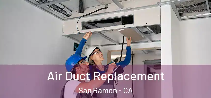 Air Duct Replacement San Ramon - CA