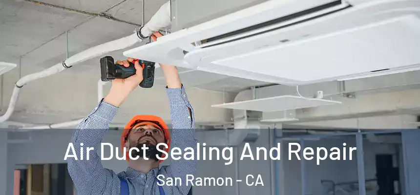 Air Duct Sealing And Repair San Ramon - CA