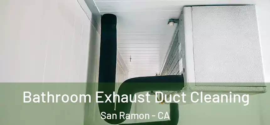 Bathroom Exhaust Duct Cleaning San Ramon - CA