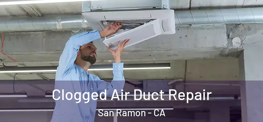 Clogged Air Duct Repair San Ramon - CA