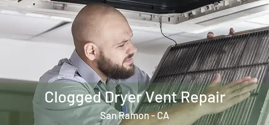 Clogged Dryer Vent Repair San Ramon - CA