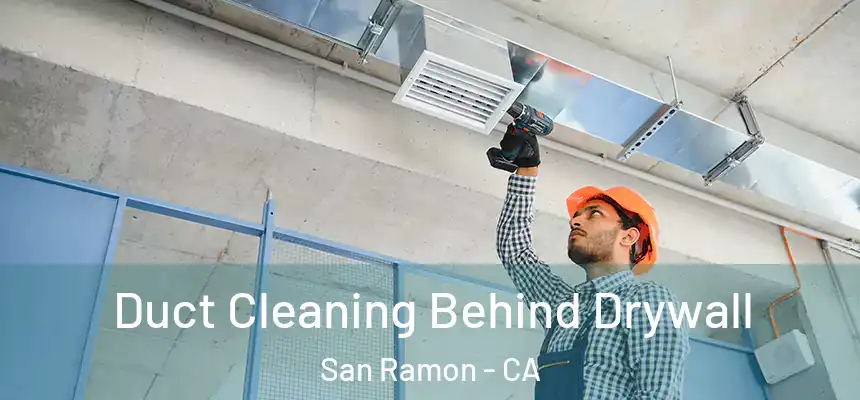 Duct Cleaning Behind Drywall San Ramon - CA