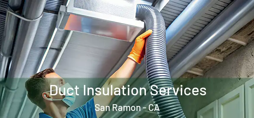  Duct Insulation Services San Ramon - CA