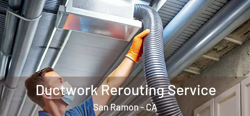 Ductwork Rerouting Service San Ramon - CA