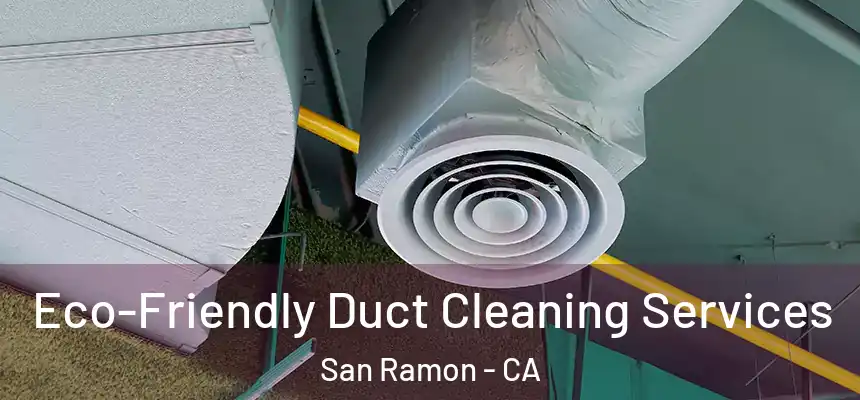 Eco-Friendly Duct Cleaning Services San Ramon - CA