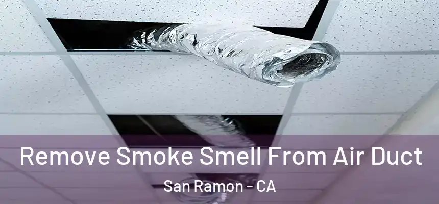 Remove Smoke Smell From Air Duct San Ramon - CA