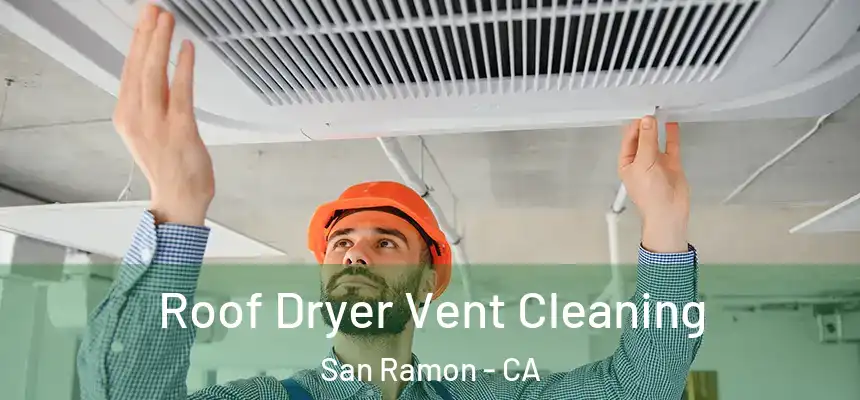 Roof Dryer Vent Cleaning San Ramon - CA