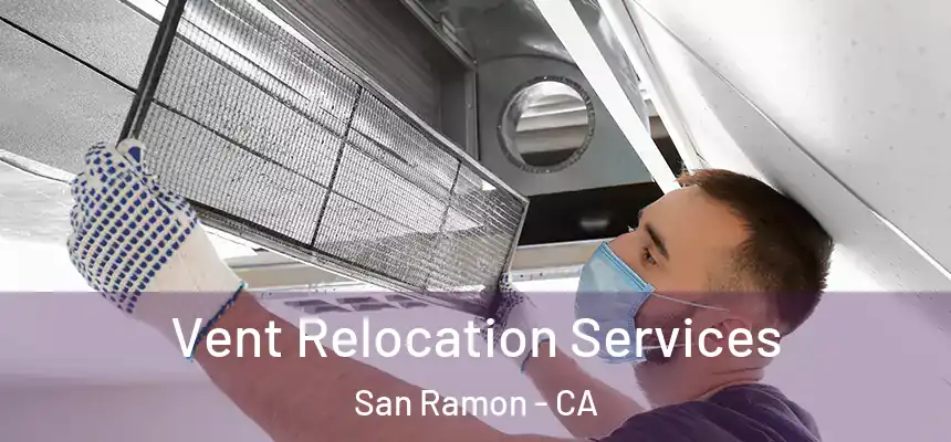 Vent Relocation Services San Ramon - CA