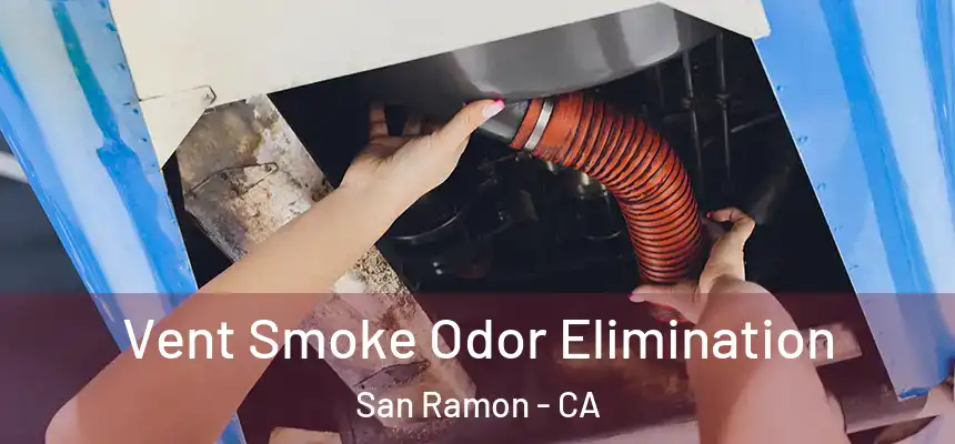 Vent Smoke Odor Elimination San Ramon - CA