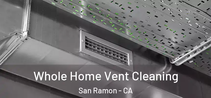 Whole Home Vent Cleaning San Ramon - CA